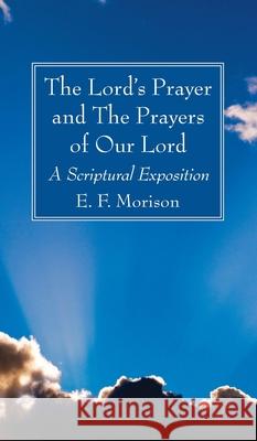 The Lord's Prayer and The Prayers of Our Lord E. F. Morison 9781725289864 Wipf & Stock Publishers - książka