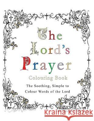 The Lord's Prayer Colouring Book: The Soothing, Simple to Colour Words of the Lord Esther Pincini 9781773350882 Magdalene Press - książka
