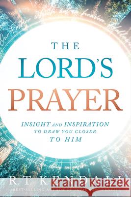 The Lord\'s Prayer: Insignt and Inspiration to Draw You Closer to Him R. T. Kendall 9781636411972 Charisma House - książka