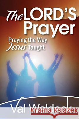 The Lord's Prayer: Praying the Way Jesus Taught Val Waldeck 9781539120049 Createspace Independent Publishing Platform - książka