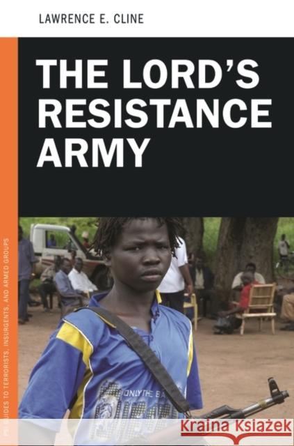 The Lord's Resistance Army Lawrence E. Cline 9781440828546 Praeger - książka