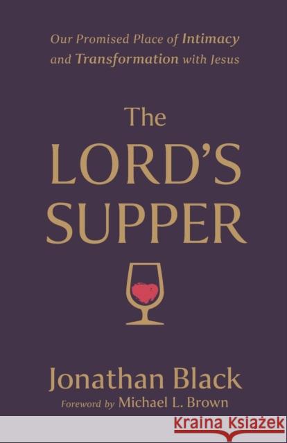 The Lord`s Supper – Our Promised Place of Intimacy and Transformation with Jesus Michael Brown 9780800763213 Baker Publishing Group - książka