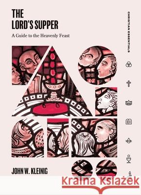 The Lord's Supper: A Guide to the Heavenly Feast John W. Kleinig 9781683597964 Lexham Press - książka