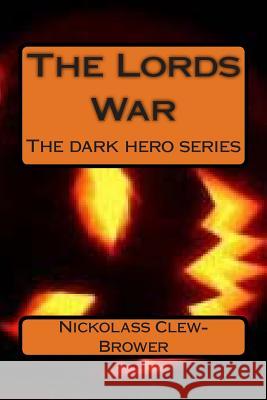 The Lords War: The Dark Hero Series Nickolass Michael Clew-Brower Austin Andrew Chrismen 9781501086083 Createspace - książka
