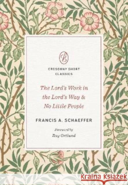 The Lord's Work in the Lord's Way and No Little People Francis A. Schaeffer Ray Ortlund 9781433571589 Crossway Books - książka