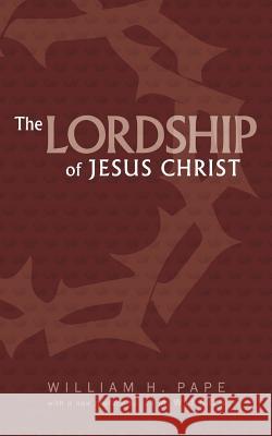 The Lordship of Jesus Christ Jim Wilson William H. Pape 9781882840168 Community Christian Ministries - książka