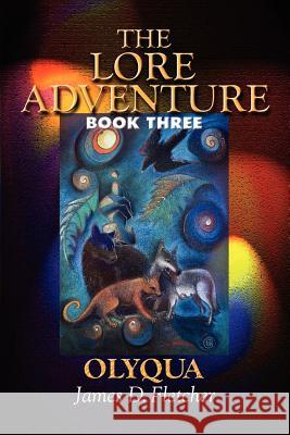 The Lore Adventure: Book Three: Olyqua Fletcher, James D. 9780595272563 Backinprint.com - książka