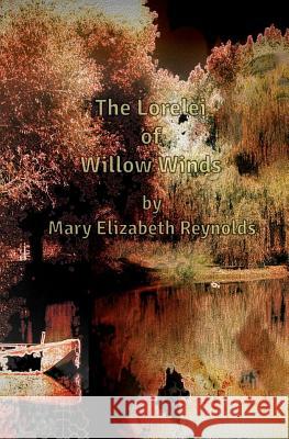 The Lorelei of Willow Winds Mary Elizabeth Reynolds 9781481808101 Createspace - książka
