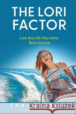 The Lori Factor: Live the Life You were Born to Live Lori Bruton 9781736385340 Lori Bruton - książka