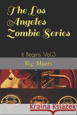 The Los Angeles Zombie Series: It Begins Vol.3 R. G. Myers 9781794628038 Independently Published - książka