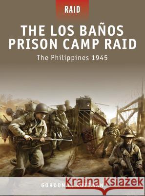 The Los Banos Prison Camp Raid: The Philippines 1945 Gordon L. Rottman 9781849080750 Osprey Publishing (UK) - książka