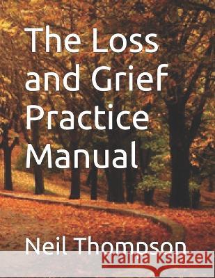 The Loss and Grief Practice Manual Neil Thompson 9781910020517 Avenue Media Solutions - książka