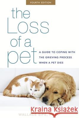 The Loss of a Pet: A Guide to Coping with the Grieving Process When a Pet Dies Wallace Sife 9781630260798 Howell Books - książka