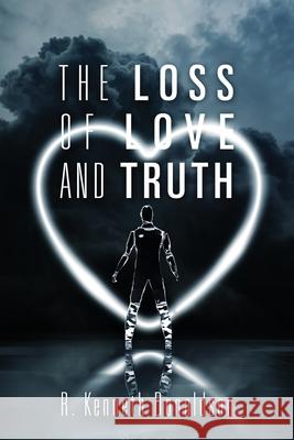 The Loss of Love and Truth R Kenneth Donaldson 9781977224668 Outskirts Press - książka