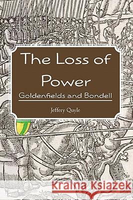 The Loss of Power: Goldenfields and Bondell Jeffery Quyle 9781439232231 Booksurge Publishing - książka