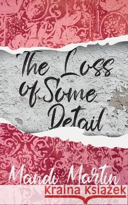 The Loss Of Some Detail Mandi Martin 9781913340377 Clink Street Publishing - książka