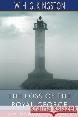 The Loss of the Royal George (Esprios Classics) W. H. G. Kingston 9781006585029 Blurb - książka