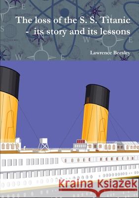 The loss of the S. S. Titanic - its story and its lessons Lawrence Beesley 9781446188200 Lulu Press - książka