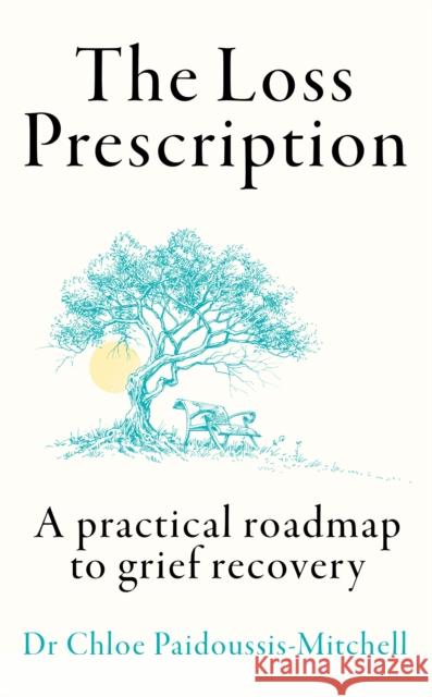 The Loss Prescription: A Practical Roadmap to Grief Recovery Dr Chloe Paidoussis-Mitchell 9780008617202 HarperCollins Publishers - książka