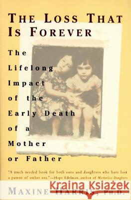 The Loss That Is Forever: The Lifelong Impact of the Early Death of a Mother or Father Maxine Harris 9780452272682 Plume Books - książka