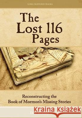 The Lost 116 Pages: Reconstructing the Book of Mormon's Missing Stories Don Bradley 9781589580404 Greg Kofford Books, Inc. - książka