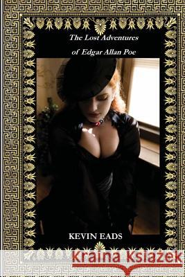 The Lost Adventures of Edgar Allan Poe Kevin Eads Pendragon Studios 9781477513774 Createspace - książka