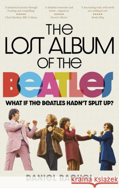 The Lost Album of The Beatles: What if the Beatles hadn't split up? Daniel Rachel 9781788403221 Octopus Publishing Group - książka