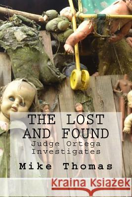 The Lost and Found: Judge Ortega Investigates MR Mike Thomas 9781530205509 Createspace Independent Publishing Platform - książka