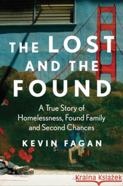 The Lost and the Found: A True Story of Homelessness, Found Family, and Second Chances Kevin Fagan 9781668017111 Atria/One Signal Publishers - książka