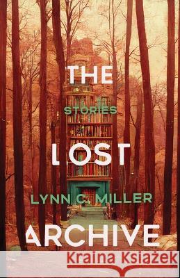 The Lost Archive Lynn Miller 9780299342241 University of Wisconsin Press - książka