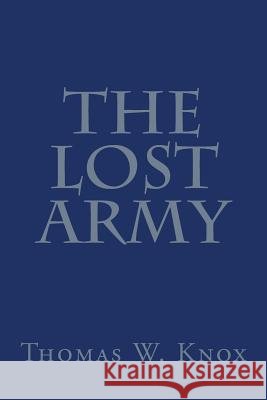 The Lost Army Thomas W. Knox 9781496188922 Createspace - książka