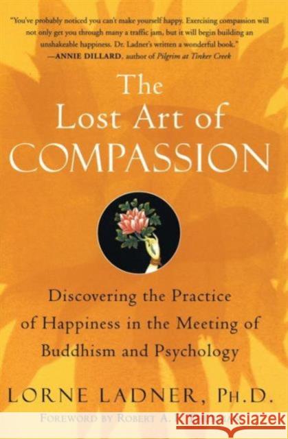 The Lost Art of Compassion: Discovering the Practice of Happiness in the Meeting of Buddhism and Psychology Ladner, Lorne 9780060750527 HarperOne - książka
