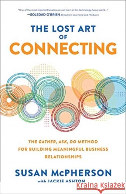 The Lost Art of Connecting: The Gather, Ask, Do Method for Building Meaningful Business Relationships Jackie Ashton 9781260469882 McGraw-Hill Education - książka