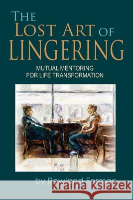 The Lost Art of Lingering Rowland Forman 9781942308577 Entrust Source LLC - książka