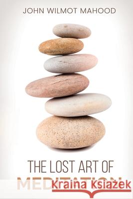 The Lost Art of Meditation John Wilmot Mahood 9781396322495 Left of Brain Onboarding Pty Ltd - książka