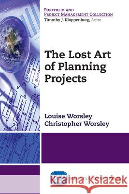 The Lost Art of Planning Projects Louise Worsley Christopher Worsley 9781948580694 Business Expert Press - książka