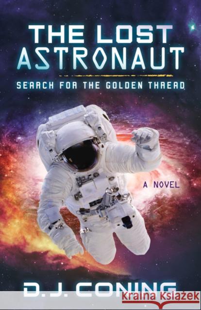 The Lost Astronaut: Search for the Golden Thread D. J. Coning 9781683505471 Morgan James Fiction - książka