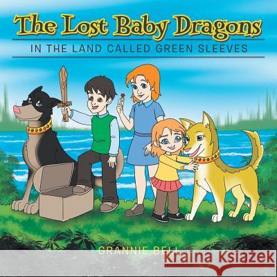 The Lost Baby Dragons: In the Land Called Green Sleeves Grannie Bell   9781524518950 Xlibris - książka