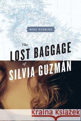 The Lost Baggage of Silvia Guzmán Robbins, Mike 9780991437405 Third Rail - książka