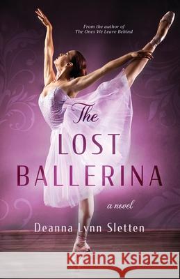 The Lost Ballerina Deanna Lynn Sletten 9781941212967 Deanna Lynn Sletten - książka