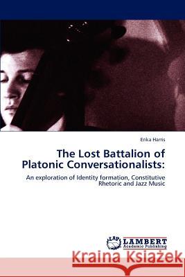 The Lost Battalion of Platonic Conversationalists Erika Harris   9783847305941 LAP Lambert Academic Publishing AG & Co KG - książka