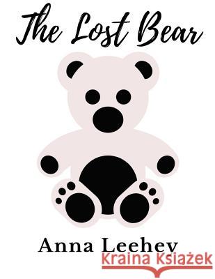 The Lost Bear Anna Leehey 9781720287858 Independently Published - książka