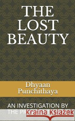 The Lost Beauty: An investigation by the president's son... Dhyaan P. Punchithaya 9781076991621 Independently Published - książka