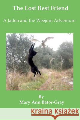 The Lost Best Friend: A Jaden and the Weejum Adventure Mary Ann Bator-Gray 9781475196214 Createspace - książka