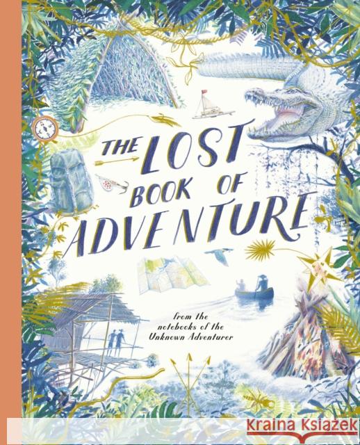 The Lost Book of Adventure: From the Notebooks of the Unknown Adventurer Teddy Keen Unknown Adventurer 9781836008354 Frances Lincoln Ltd - książka