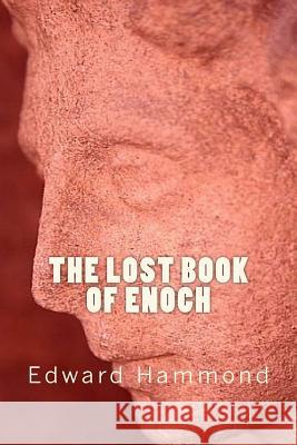 The Lost Book of Enoch: A Comprehensive Translation of the Forgotten Book of the Bible Edward Hammond 9781463788735 Createspace Independent Publishing Platform - książka