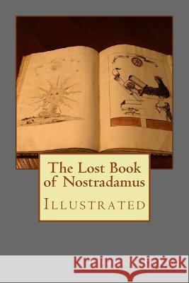 The Lost Book of Nostradamus: Illustrated Andrew Gordon Frew Michel Nostradamus 9781979812207 Createspace Independent Publishing Platform - książka