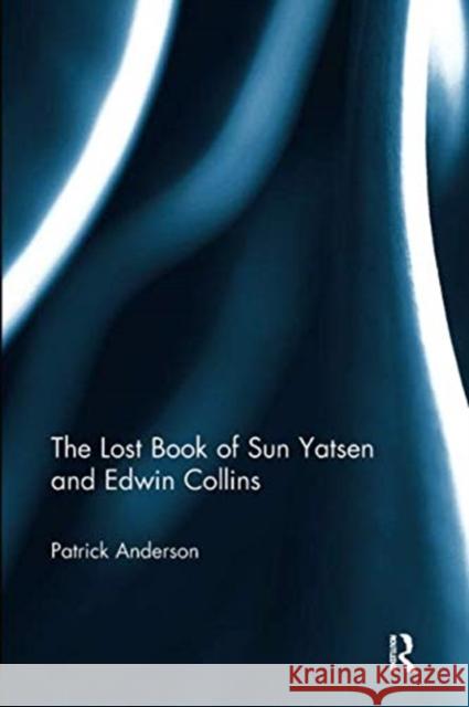 The Lost Book of Sun Yatsen and Edwin Collins Patrick Anderson   9781138330153 Routledge - książka
