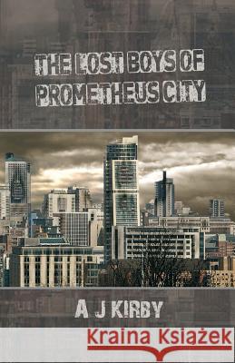 The Lost Boys of Prometheus City A J Kirby (Cambridge University) 9780993481154 Armley Press - książka