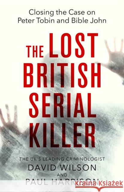 The Lost British Serial Killer: Closing the case on Peter Tobin and Bible John David Wilson 9780751542325 Little, Brown Book Group - książka